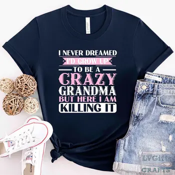 Бабушкины футболки Я никогда не мечтал, что вырасту сумасшедшей бабушкой Женские футболки Забавные футболки Женская футболка с коротким рукавом